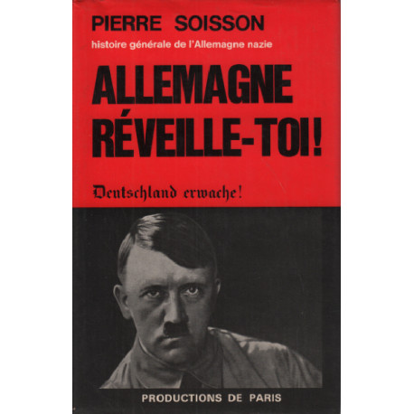 Histoire generale de l'allemagne nazie / allemagne reveille-toi