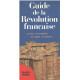 Guide de la Revolution Française - les Lieux les Monuments les...