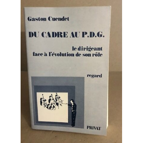 Du cadre au P.D.G. /le dirigeant face à l'évolution de son rôle
