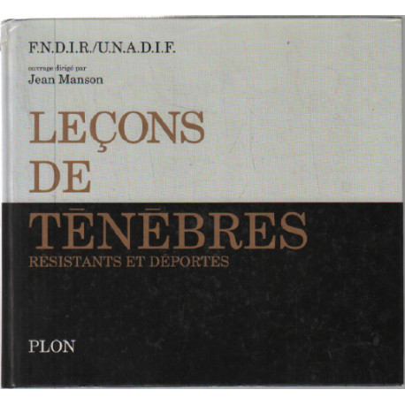 Leçons de Ténèbres . Résistants et Déportés