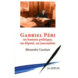 Gabriel Péri : Un homme politique un député un journaliste