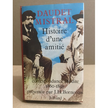 Daudet mistral histoire d"une amitié/ correspondance inédite 1860-1897