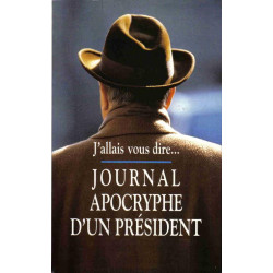 J'allais vous dire... journal apocryphe d'un president