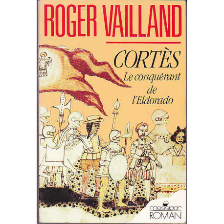 Cortès le conquérant de l'Eldorado