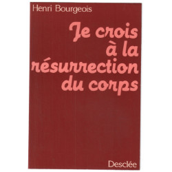 Je crois à la résurrection du corps
