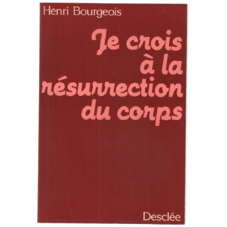 Je crois à la résurrection du corps