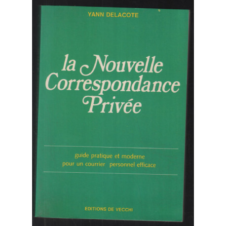 La nouvelle correspondance privée : Guide pratique et moderne pour...
