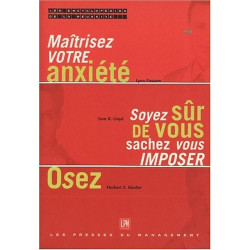 Maitrisez votre anxieté -soyez sur de vous sachez imposer-osez