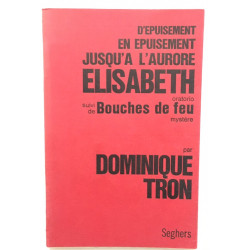 Epuisement en epuisement jusqu' à l' aurore Elisabeth , suivi de...