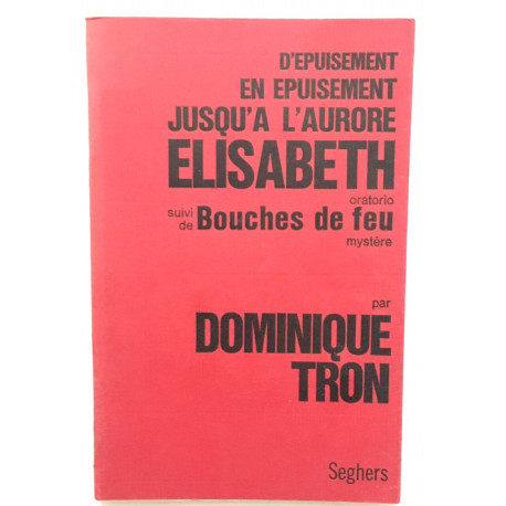 Epuisement en epuisement jusqu' à l' aurore Elisabeth , suivi de...