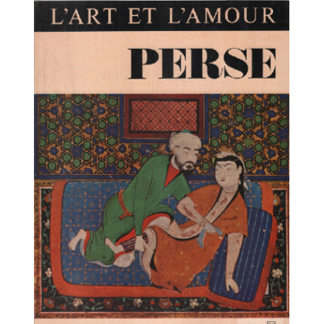 L'art et l'amour / perse : essai sur les représentations érotiques...