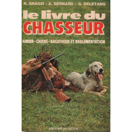 Le livre du chasseur / gibier-chiens-balistique et reglementation