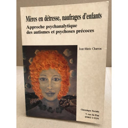 Mères en détresse naufrages d'enfants : Approche psychanalytique...