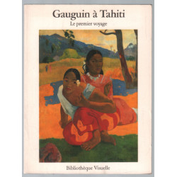 GAUGUIN à TAHITI. PREMIER VOYAGE