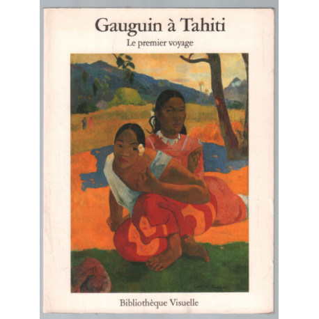 GAUGUIN à TAHITI. PREMIER VOYAGE