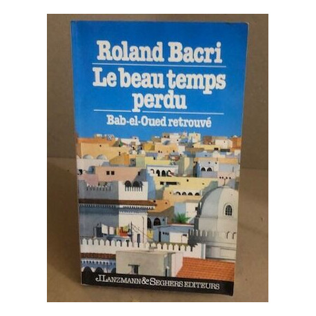 Le beau temps perdu / bab-el-oued retrouvé