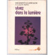 VIVEZ DANS LA LUMIERE. : Guide de transformation personnelle et...