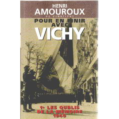 Pour en finir avec Vichy 1. Les oublis de la mémoire 1940