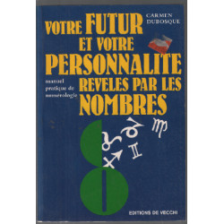 Votre Futur Et Votre Personnalité Révélés Par Les Nombres. Manuel...