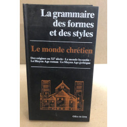 La grammaire des formes et des styles / le monde chretien