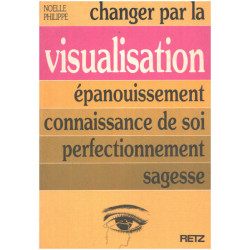 Changer par la visualisation. Épanouissement connaissance de soi...