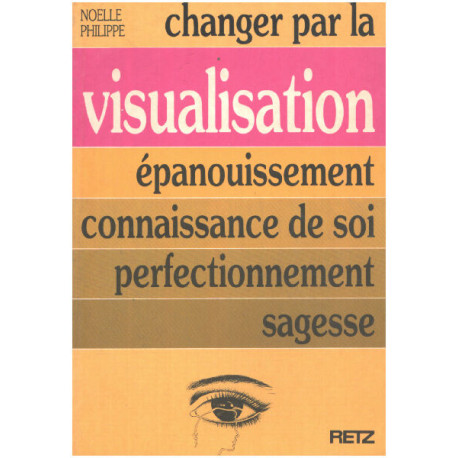 Changer par la visualisation. Épanouissement connaissance de soi...