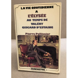 La vie quotidienne a l'elysee au temps de Valéry giscard d'estaing