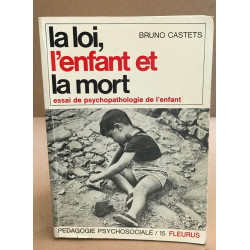 La loi l'enfant et la mort / Essai de psychopathologie de l'enfant