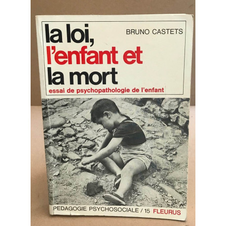La loi l'enfant et la mort / Essai de psychopathologie de l'enfant