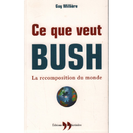 Ce que veut bush - la recomposition du monde