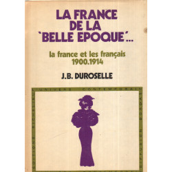 La France de la belle époque. La France et les Français 1900 - 1914