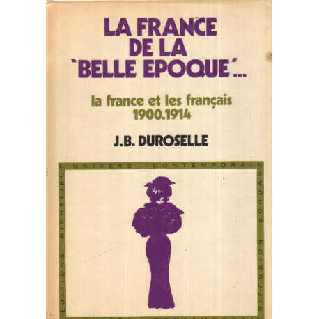 La France de la belle époque. La France et les Français 1900 - 1914