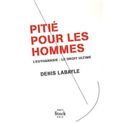 Pitié pour les Hommes : L'euthanasie : le droit ultime
