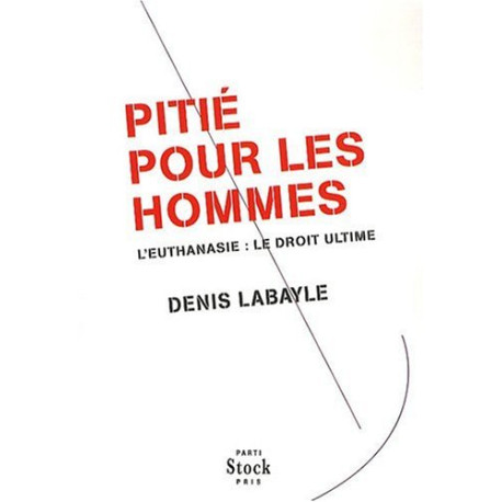 Pitié pour les Hommes : L'euthanasie : le droit ultime