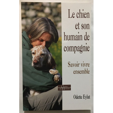 Le chien et son humain de compagnie: Savoir vivre ensemble