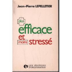 Plus efficace et moins stresse