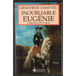 INOUBLIABLE EUGENIE. L'impératrice des Français