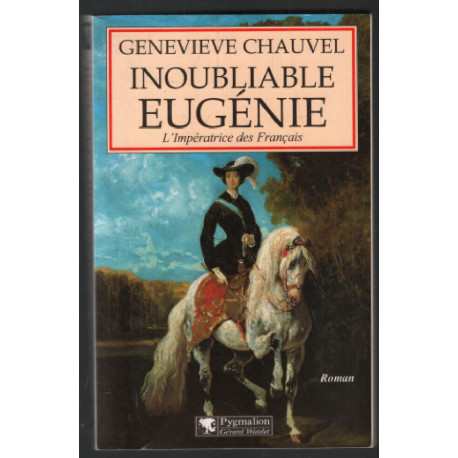 INOUBLIABLE EUGENIE. L'impératrice des Français