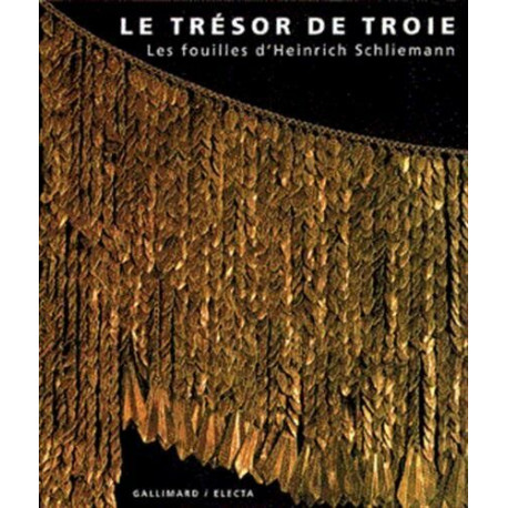Le tresor de Troie/ les fouilles d'Heinrich Schliemann