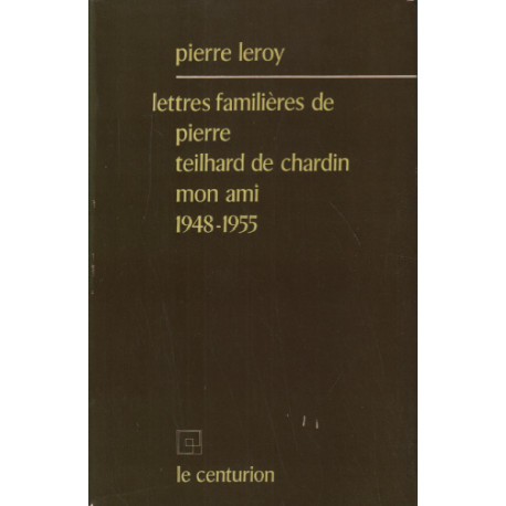 Lettres familieres de pierre teilhard de chardin mon ami 1948-1955
