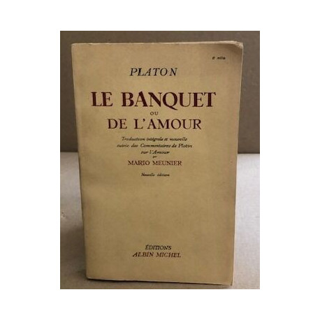 Le banquet ou de l'amour / traduction intégrale et nouvelle suivie...