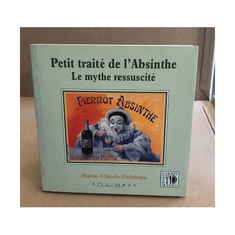 Petit traité de l'Absinthe Le mythe ressuscité