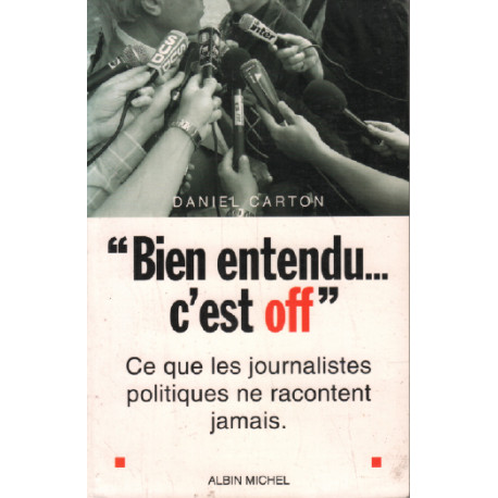 Bien entendu... c'est off. ce que les journalistes politiques ne...