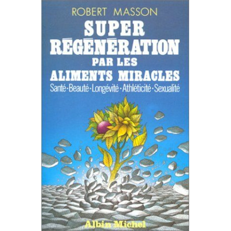 Super Régénération par les Aliments Miracles