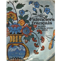 L'oeuvre des faienciers francais duXVI° a la fin du XVIII° siecle