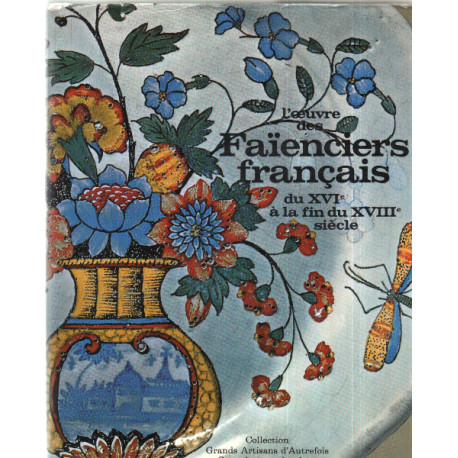 L'oeuvre des faienciers francais duXVI° a la fin du XVIII° siecle