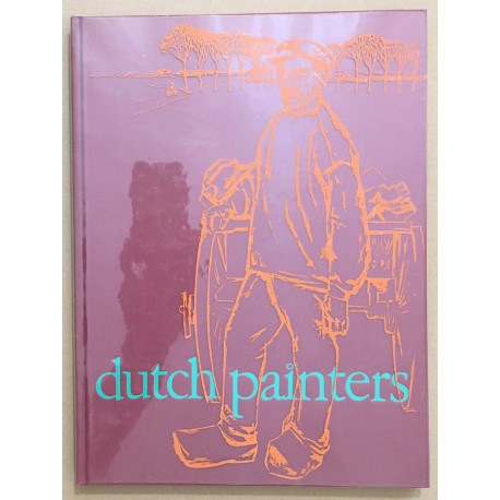 Dutch painters : from the heart of Holland in the last century