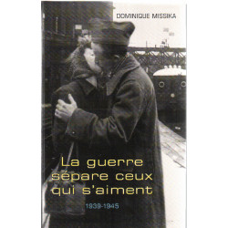La guerre sépare ceux qui s'aiment : 1939-1945