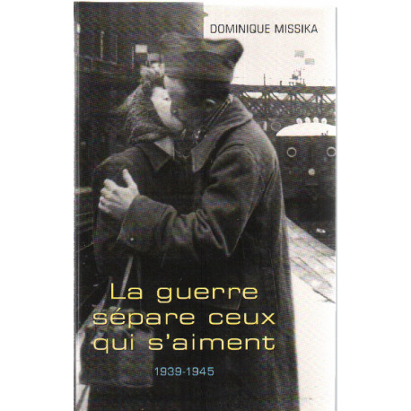 La guerre sépare ceux qui s'aiment : 1939-1945