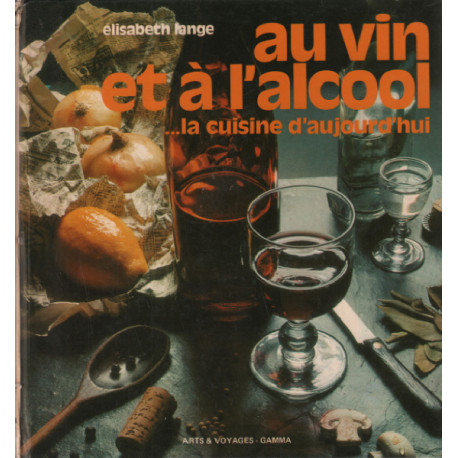 Au vin et à l'alcool...la cuisine d'aujourd'hui
